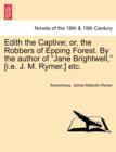 Image for Edith the Captive; Or, the Robbers of Epping Forest. by the Author of &quot;Jane Brightwell,&quot; [I.E. J. M. Rymer.] Etc.