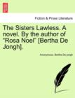 Image for The Sisters Lawless. a Novel. by the Author of &quot;Rosa Noel&quot; [Bertha de Jongh].