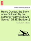 Image for Henry Dunbar, the Story of an Outcast. by the Author of &quot;Lady Audley&#39;s Secret.&quot; [M. E. Braddon.]