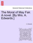 Image for The Moral of May Fair. a Novel. [By Mrs. A. Edwards.]