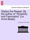 Image for Gladys the Reaper. by the Author of &quot;Simplicity and Fascination&quot; [I.E. Anne Beale].