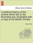 Image for A Political History of the Events Which Led to the Burmese War, Illustrated with a Map of the British Frontier.