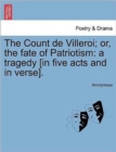 Image for The Count de Villeroi; Or, the Fate of Patriotism : A Tragedy [In Five Acts and in Verse].