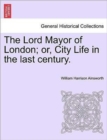 Image for The Lord Mayor of London; Or, City Life in the Last Century. Vol. III.