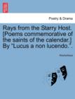 Image for Rays from the Starry Host. [Poems Commemorative of the Saints of the Calendar.] by &quot;Lucus a Non Lucendo..&quot;
