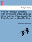 Image for Foote&#39;s Prologue Detected; With a Miniature Prose Epilogue of His Manner of Speaking It. by Philo-Technicus Miso-Mimides.