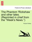 Image for The Phantom &#39;rickshaw and Other Tales. (Reprinted in Chief from the Week&#39;s News.)