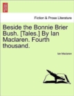Image for Beside the Bonnie Brier Bush. [Tales.] by Ian MacLaren. Fourth Thousand.
