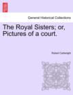 Image for The Royal Sisters; Or, Pictures of a Court.