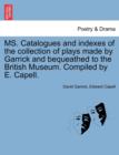 Image for Ms. Catalogues and Indexes of the Collection of Plays Made by Garrick and Bequeathed to the British Museum. Compiled by E. Capell.
