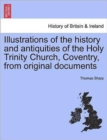 Image for Illustrations of the History and Antiquities of the Holy Trinity Church, Coventry, from Original Documents