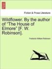 Image for Wildflower. by the Author of &quot;The House of Elmore&quot; [F. W. Robinson]. Vol. II.