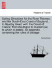 Image for Sailing Directions for the River Thames, and the South-East Coast of England, to Beachy Head; With the Coast of France, from Boulogne to Dunkerque; To Which Is Added, an Appendix Containing the Rules 