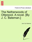 Image for The Netherwoods of Otterpool. a Novel. [By J. C. Bateman.]