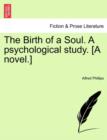 Image for The Birth of a Soul. a Psychological Study. [A Novel.]
