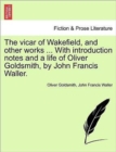 Image for The Vicar of Wakefield, and Other Works ... with Introduction Notes and a Life of Oliver Goldsmith, by John Francis Waller.