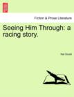 Image for Seeing Him Through : A Racing Story.
