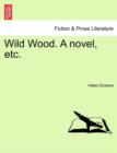 Image for Wild Wood. a Novel, Etc.