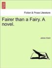 Image for Fairer Than a Fairy. a Novel. Vol. I
