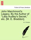 Image for John Marchmont&#39;s Legacy. by the Author of Lady Audley&#39;s Secret, Etc. [m. E. Braddon].