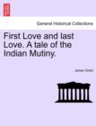 Image for First Love and Last Love. a Tale of the Indian Mutiny. Vol. I
