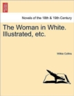 Image for The Woman in White. Illustrated, Etc.