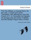 Image for The Two Misers, a Musical Farce. [in Two Acts, in Prose and Verse. Translated, with Alterations, from the French of C. G. Fenouillot de Falbaire de Quingey.] by the Author of Midas and the Golden Pipp
