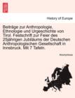 Image for Beitr GE Zur Anthropologie, Ethnologie Und Urgeschichte Von Tirol. Festschrift Zur Feier Des 25j Hrigen Jubil Ums Der Deutschen Anthropologischen Gesellschaft in Innsbruck. Mit 7 Tafeln.