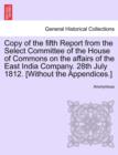 Image for Copy of the Fifth Report from the Select Committee of the House of Commons on the Affairs of the East India Company. 28th July 1812. [Without the Appendices.]