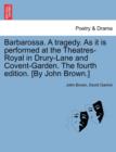 Image for Barbarossa. a Tragedy. as It Is Performed at the Theatres-Royal in Drury-Lane and Covent-Garden. the Fourth Edition. [by John Brown.]