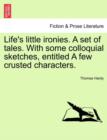 Image for Life&#39;s Little Ironies. a Set of Tales. with Some Colloquial Sketches, Entitled a Few Crusted Characters.