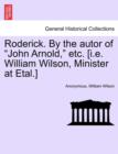 Image for Roderick. by the Autor of &quot;John Arnold,&quot; Etc. [I.E. William Wilson, Minister at Etal.]