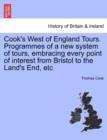 Image for Cook&#39;s West of England Tours. Programmes of a New System of Tours, Embracing Every Point of Interest from Bristol to the Land&#39;s End, Etc