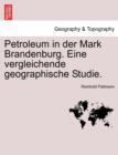 Image for Petroleum in Der Mark Brandenburg. Eine Vergleichende Geographische Studie.