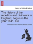 Image for The history of the rebellion and civil wars in England, begun in the year 1641, etc