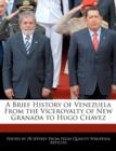 Image for A Brief History of Venezuela from the Viceroyalty of New Granada to Hugo Chavez