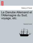 Image for Le Danube Allemand Et L&#39;Allemagne Du Sud; Voyage, Etc.