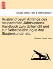 Image for Russland Beym Anfange Des Neunzehnten Jahrhunderts. Handbuch Zum Unterricht Und Zur Selbstbelehrung in Den Staatenkunde, Etc.