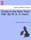 Image for Guide to the New Town Hall. by W. E. A. Axon