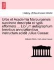 Image for Urbs Et Academia Marpurgensis Succincte Descripta Et Typis Efformata ... Librum Autographum Brevibus Annotationibus Instructum Edidit Julius Caesar.
