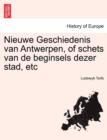 Image for Nieuwe Geschiedenis van Antwerpen, of schets van de beginsels dezer stad, etc