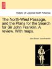 Image for The North-West Passage, and the Plans for the Search for Sir John Franklin. a Review. with Maps.