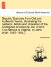 Image for Graphic Sketches from Old and Authentic Works, Illustrating the Costume, Habits and Character of the Aborigines of America, Etc. (Part I. the Natives of Virginia, by John Wyth. 1585-1588.).