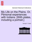 Image for My Life on the Plains. Or, Personal Experiences with Indians. [With Plates, Including a Portrait.]
