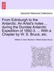 Image for From Edinburgh to the Antarctic. an Artist&#39;s Notes ... During the Dundee Antarctic Expedition of 1892-3. ... with a Chapter by W. S. Bruce, Etc.