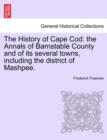 Image for The History of Cape Cod : the Annals of Barnstable County and of its several towns, including the district of Mashpee.
