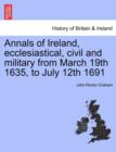 Image for Annals of Ireland, Ecclesiastical, Civil and Military from March 19th 1635, to July 12th 1691