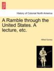 Image for A Ramble Through the United States. a Lecture, Etc.