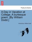 Image for A Day in Vacation at College. a Burlesque Poem. [by William Dodd.]