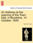 Image for An Address at the Opening of the Town Hall, in Brookline, 14 October, 1845
